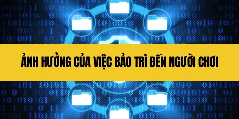 Ảnh hưởng của việc bảo trì đến người chơi