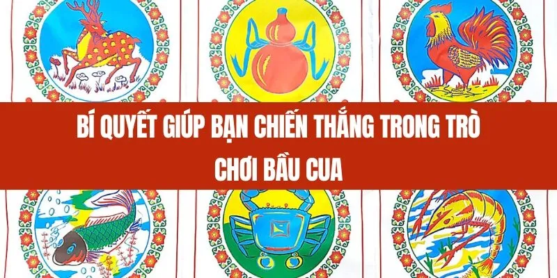 Bí quyết giúp bạn chiến thắng trong trò chơi bầu cua