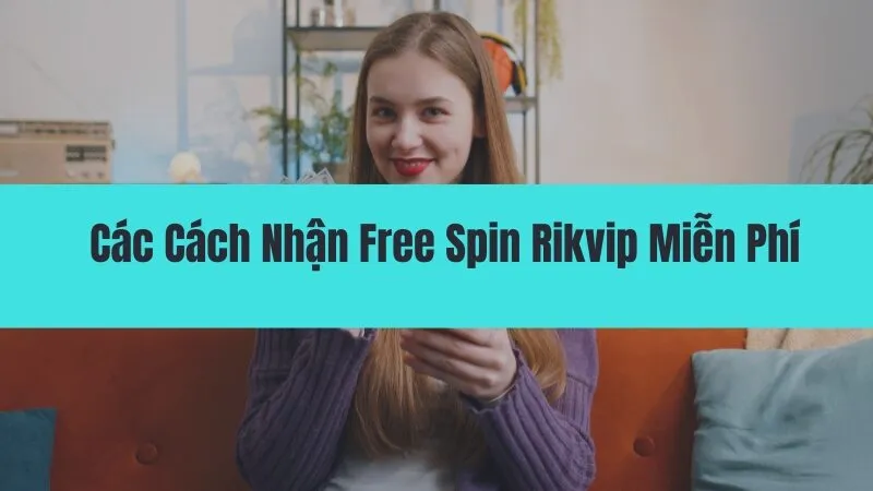 Cách nhận free spin Rikvip - cơ hội thắng lớn