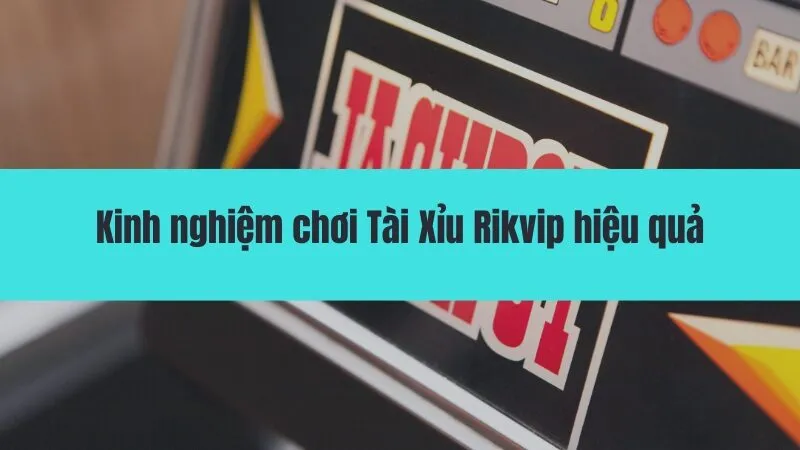 Bật mí cách chơi Tài Xỉu Rikvip ăn tiền tại Rikvipgo.info