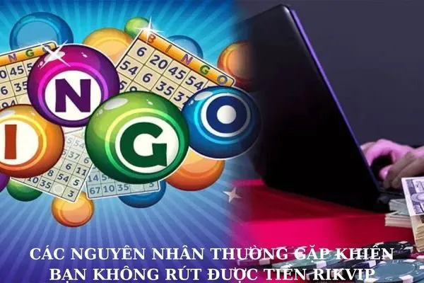 Vì sao không rút được tiền Rikvip? Nguyên nhân và cách xử lý