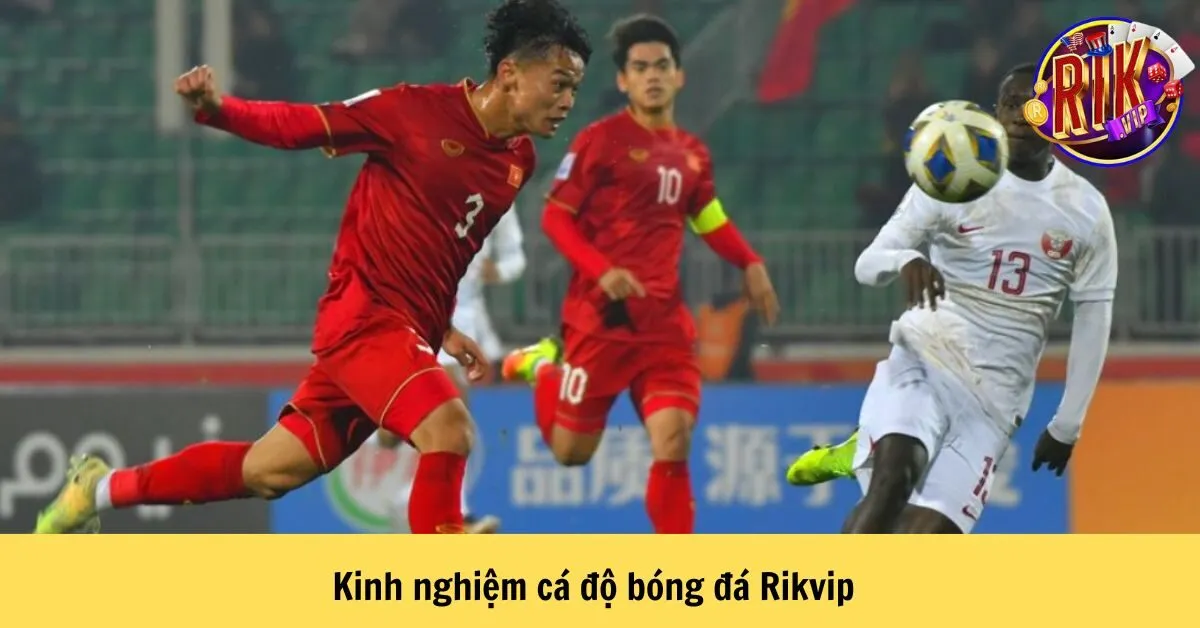 Kinh nghiệm cá độ bóng đá Rikvip