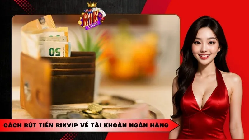 Hướng dẫn rút tiền Rikvip